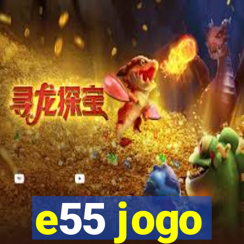 e55 jogo